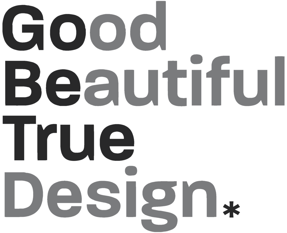 Good Beautiful True Design